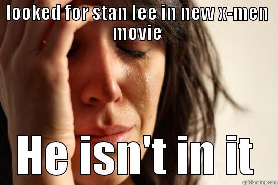 LOOKED FOR STAN LEE IN NEW X-MEN MOVIE HE ISN'T IN IT First World Problems