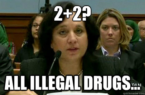 2+2? all illegal drugs...  