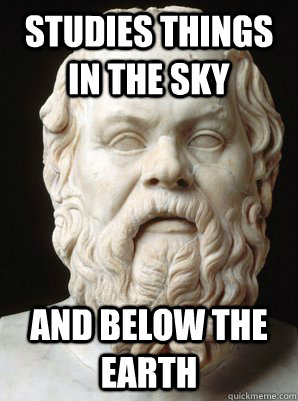 Studies things in the sky And below the earth - Studies things in the sky And below the earth  Scumbag Socrates