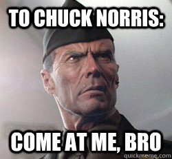 to chuck norris: come at me, bro  Clint Eastwood