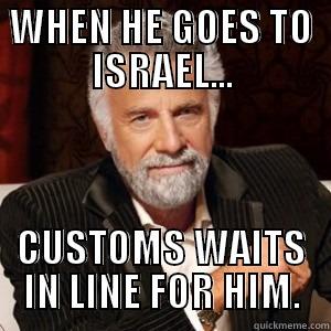 WHEN HE GOES TO ISRAEL... CUSTOMS WAITS IN LINE FOR HIM. Misc