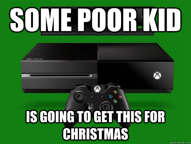 Some poor kid Is going to get this for christmas  xbone