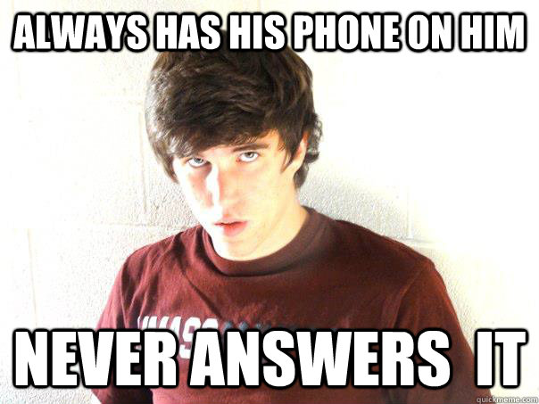 AlWAYS HAS HIS PHONE ON HIM Never ANSWERS  it  Zeke