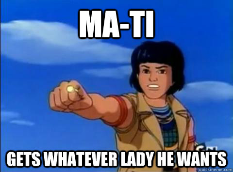 Ma-Ti Gets whatever lady he wants - Ma-Ti Gets whatever lady he wants  the power of heart