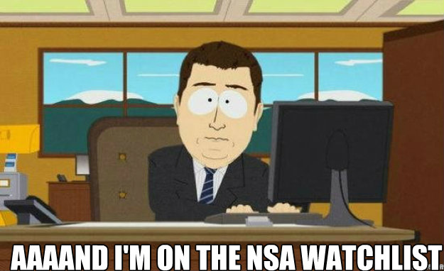  AAAAND I'm on the nsa watchlist  aaaand its gone