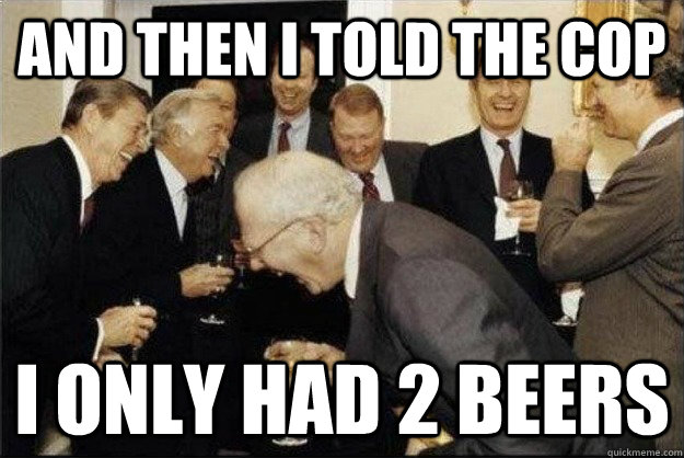 AND THEN I TOLD THE COP I ONLY HAD 2 BEERS - AND THEN I TOLD THE COP I ONLY HAD 2 BEERS  Rich Old Men