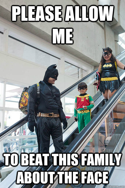 Please Allow Me To Beat This Family About The Face - Please Allow Me To Beat This Family About The Face  Escalator Batman