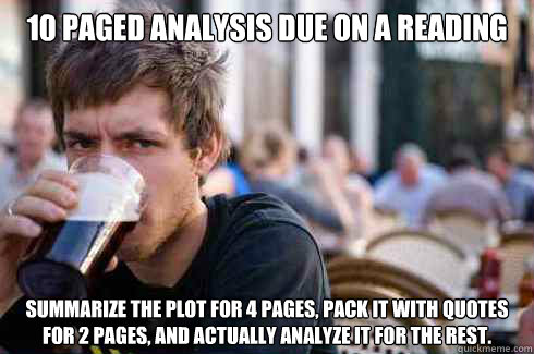 10 paged analysis due on a reading Summarize the plot for 4 pages, pack it with quotes for 2 pages, and actually analyze it for the rest.  Lazy College Senior