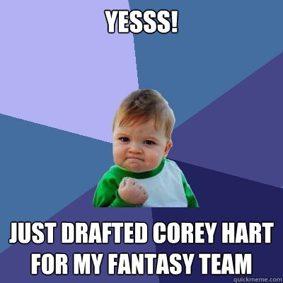 YessS! just drafted corey hart for my fantasy team  Success Kid