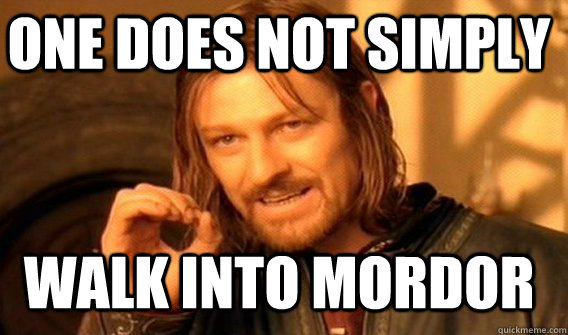 one does not simply Walk into Mordor  