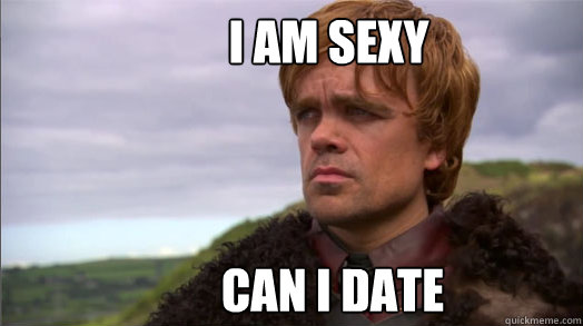 I am Sexy Can I date Your brother? - I am Sexy Can I date Your brother?  Peter Dinklage worried