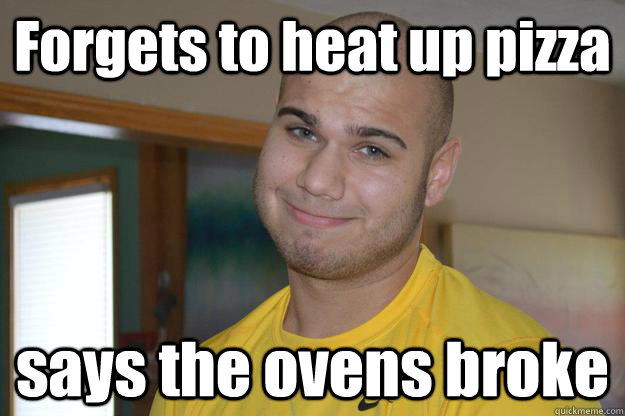 Forgets to heat up pizza says the ovens broke - Forgets to heat up pizza says the ovens broke  Nothing But Excuses Tony