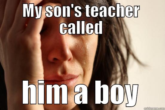 MY SON'S TEACHER CALLED HIM A BOY First World Problems