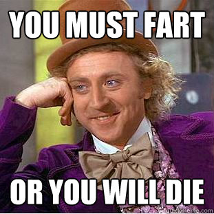 You must fart Or you will die  Creepy Wonka