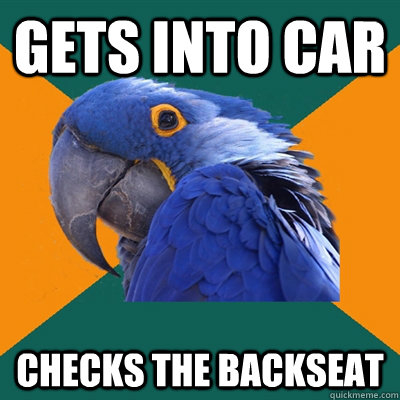 Gets into car Checks the backseat   Paranoid Parrot