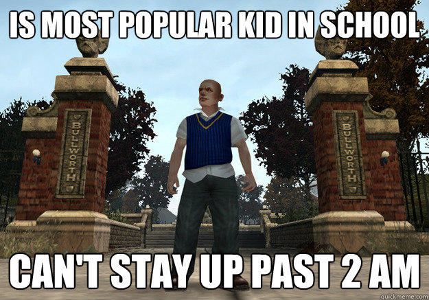 is most popular kid in school can't stay up past 2 am  Scumbag Jimmy
