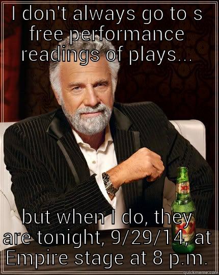 I DON'T ALWAYS GO TO S FREE PERFORMANCE READINGS OF PLAYS... BUT WHEN I DO, THEY ARE TONIGHT, 9/29/14, AT EMPIRE STAGE AT 8 P.M. The Most Interesting Man In The World