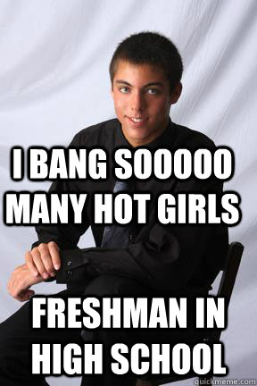 I Bang Sooooo many hot girls Freshman in High school  Troy