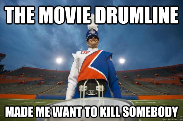 The movie Drumline made me want to kill somebody - The movie Drumline made me want to kill somebody  Drumline Patrick