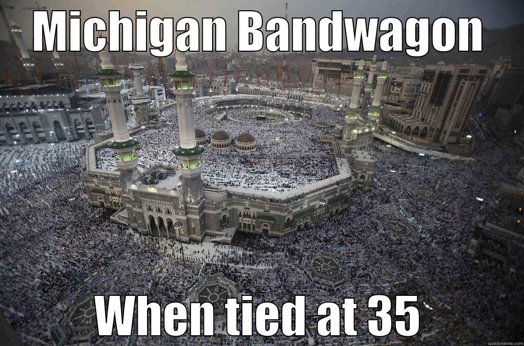 MICHIGAN BANDWAGON WHEN TIED AT 35 Misc
