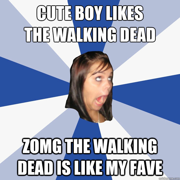 cute boy likes
the walking dead zomg the walking dead is like my fave  Annoying Facebook Girl