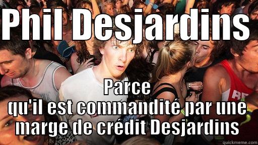 PHIL DESJARDINS  PARCE QU'IL EST COMMANDITÉ PAR UNE MARGE DE CRÉDIT DESJARDINS Sudden Clarity Clarence