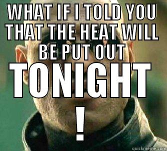 WHAT IF I TOLD YOU THAT THE HEAT WILL BE PUT OUT TONIGHT ! Matrix Morpheus