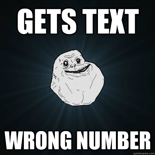 Gets text Wrong number  Forever Alone