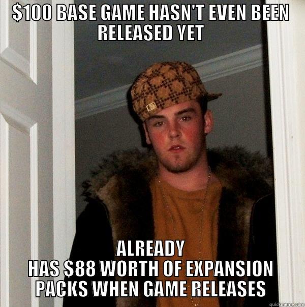 $100 BASE GAME HASN'T EVEN BEEN RELEASED YET ALREADY HAS $88 WORTH OF EXPANSION PACKS WHEN GAME RELEASES Scumbag Steve