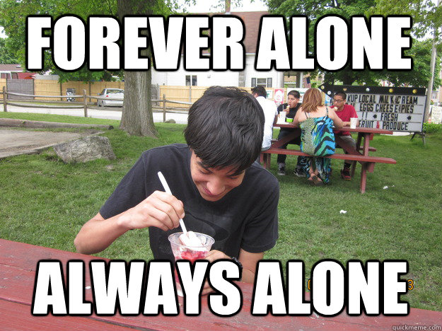 forever alone always alone  