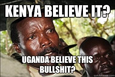 Kenya believe it? Uganda believe this bullshit?  Scumbag Kony