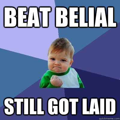 BEAT BELIAL STILL GOT LAID - BEAT BELIAL STILL GOT LAID  Success Kid