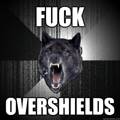 FUCK OVERSHIELDS  Insanity Wolf