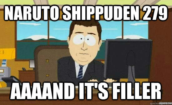 Naruto shippuden 279 AAAAND it's filler  aaaand its gone