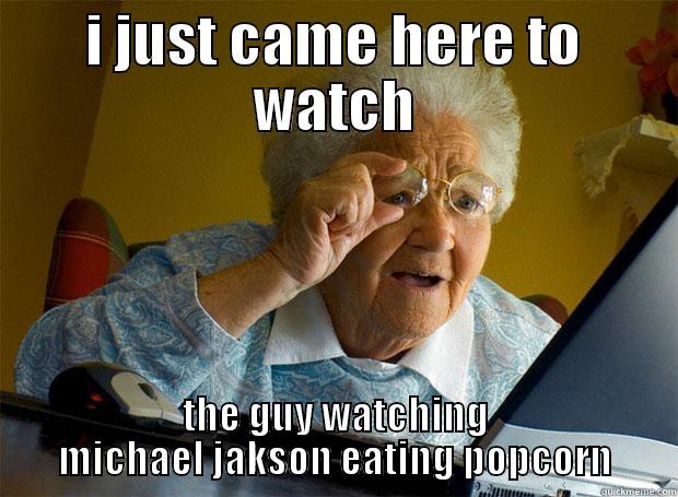 I JUST CAME HERE TO WATCH THE GUY WATCHING MICHAEL JAKSON EATING POPCORN Grandma finds the Internet