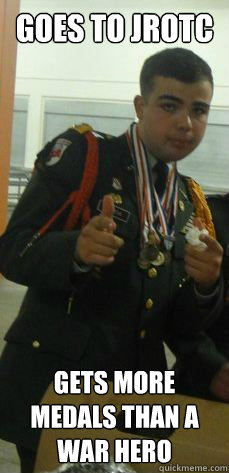 Goes to JROTC Gets more medals than a war hero  ROTC Ronnie