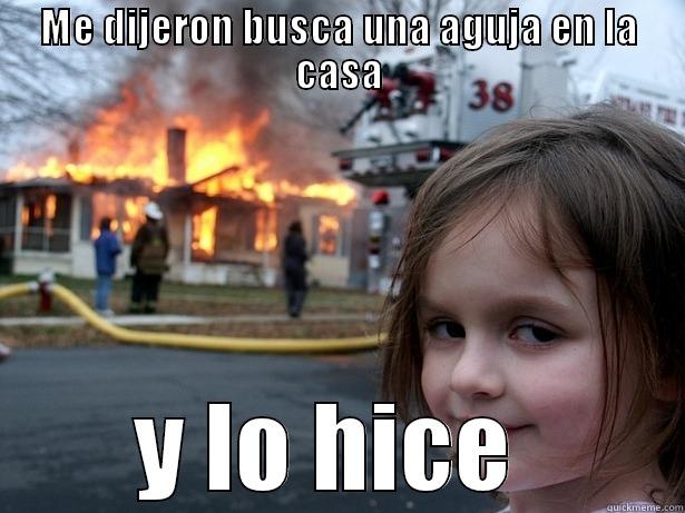 ME DIJERON BUSCA UNA AGUJA EN LA CASA Y LO HICE  Disaster Girl