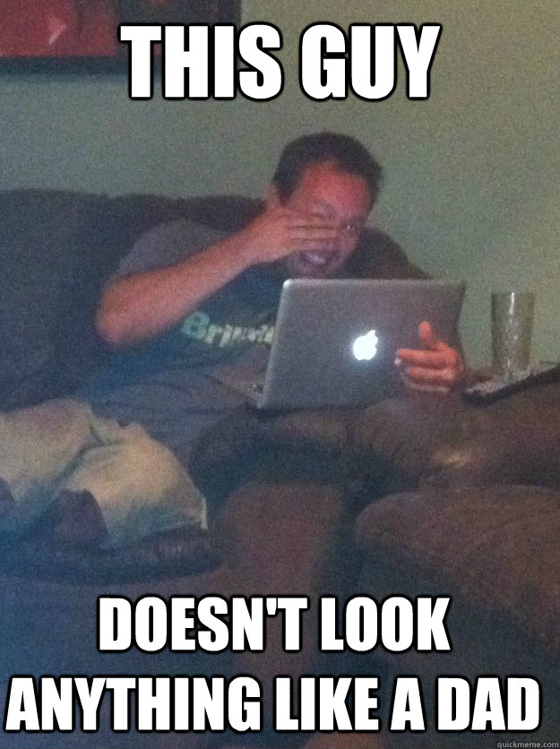 this guy doesn't look anything like a dad - this guy doesn't look anything like a dad  Misc