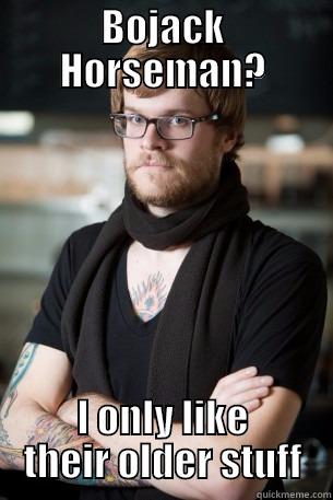BOJACK HORSEMAN? I ONLY LIKE THEIR OLDER STUFF Hipster Barista