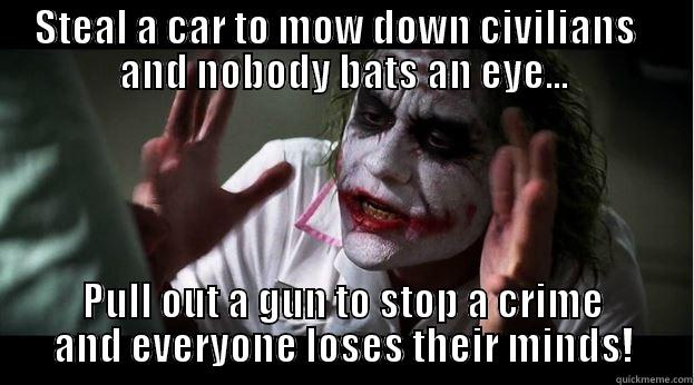 STEAL A CAR TO MOW DOWN CIVILIANS   AND NOBODY BATS AN EYE... PULL OUT A GUN TO STOP A CRIME AND EVERYONE LOSES THEIR MINDS! Joker Mind Loss