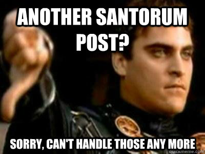 another santorum post? sorry, can't handle those any more  Downvoting Roman