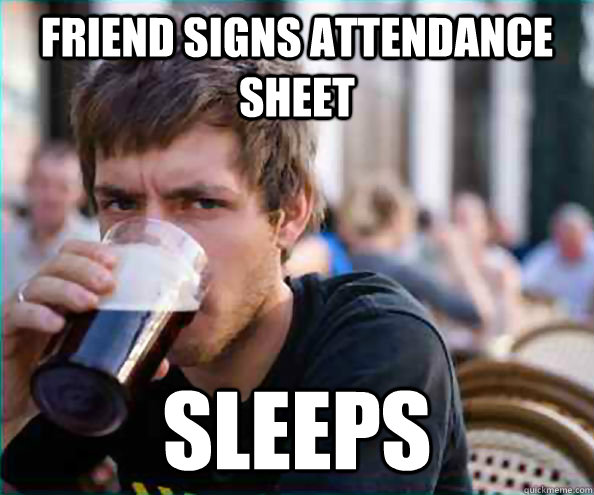 Friend Signs attendance sheet Sleeps  College Senior