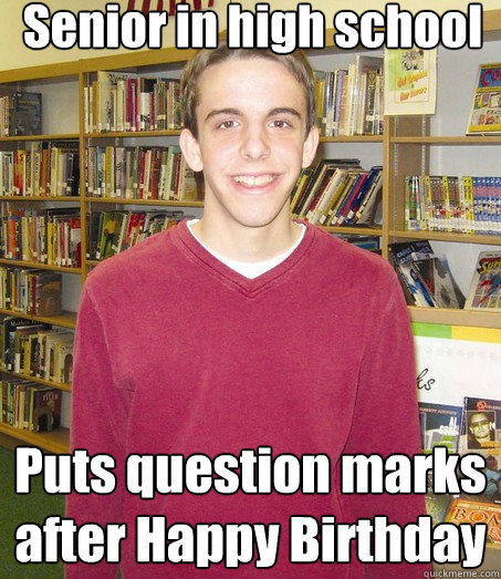 Senior in high school Puts question marks after Happy Birthday  High School Senior