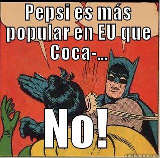 PEPSI ES MÁS POPULAR EN EU QUE COCA-... NO! Slappin Batman