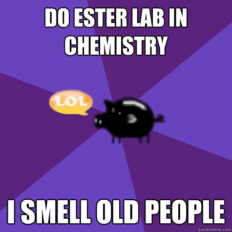 do ester lab in chemistry i smell old people  