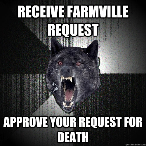 Receive Farmville Request Approve your Request for DEATH  Insanity Wolf bangs Courage Wolf