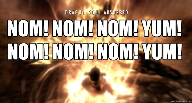 NOM! NOM! NOM! YUM! NOM! NOM! NOM! YUM!  Skyrim Chorus