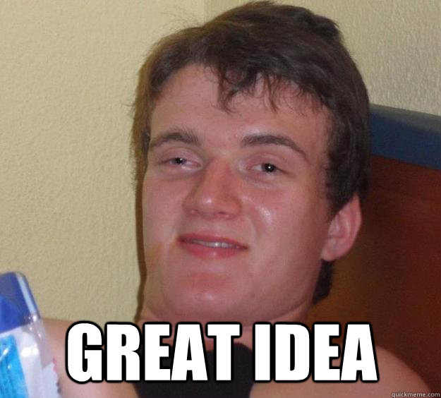  Great idea  10 Guy