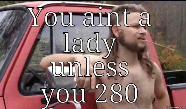 YOU AINT A LADY UNLESS YOU 280 Almost Politically Correct Redneck