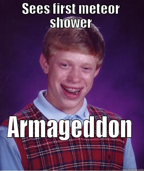 Meteor  - SEES FIRST METEOR SHOWER ARMAGEDDON Bad Luck Brian